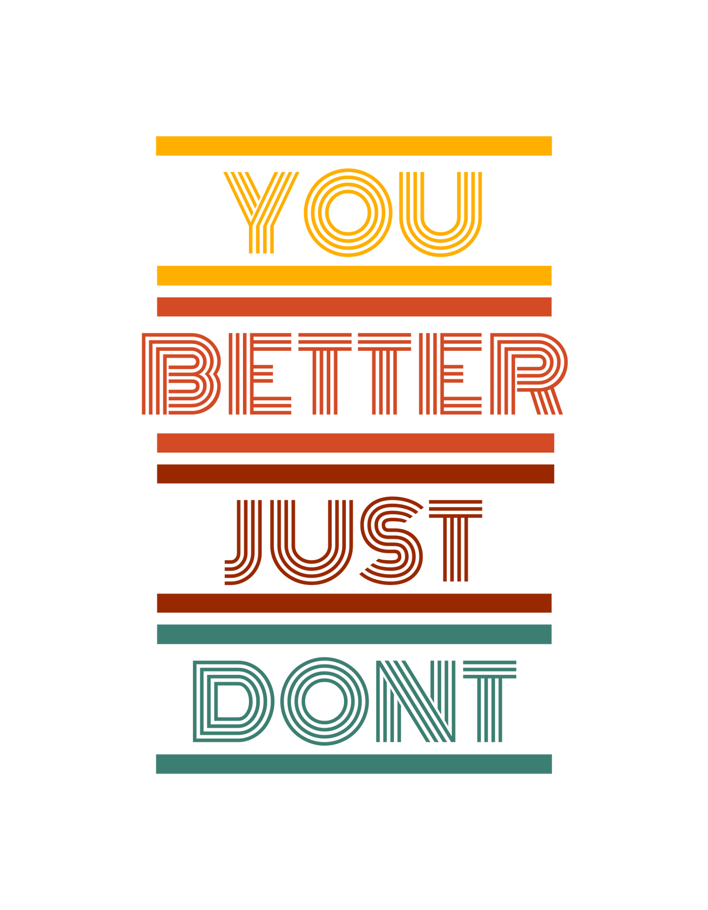You Better Just Dont